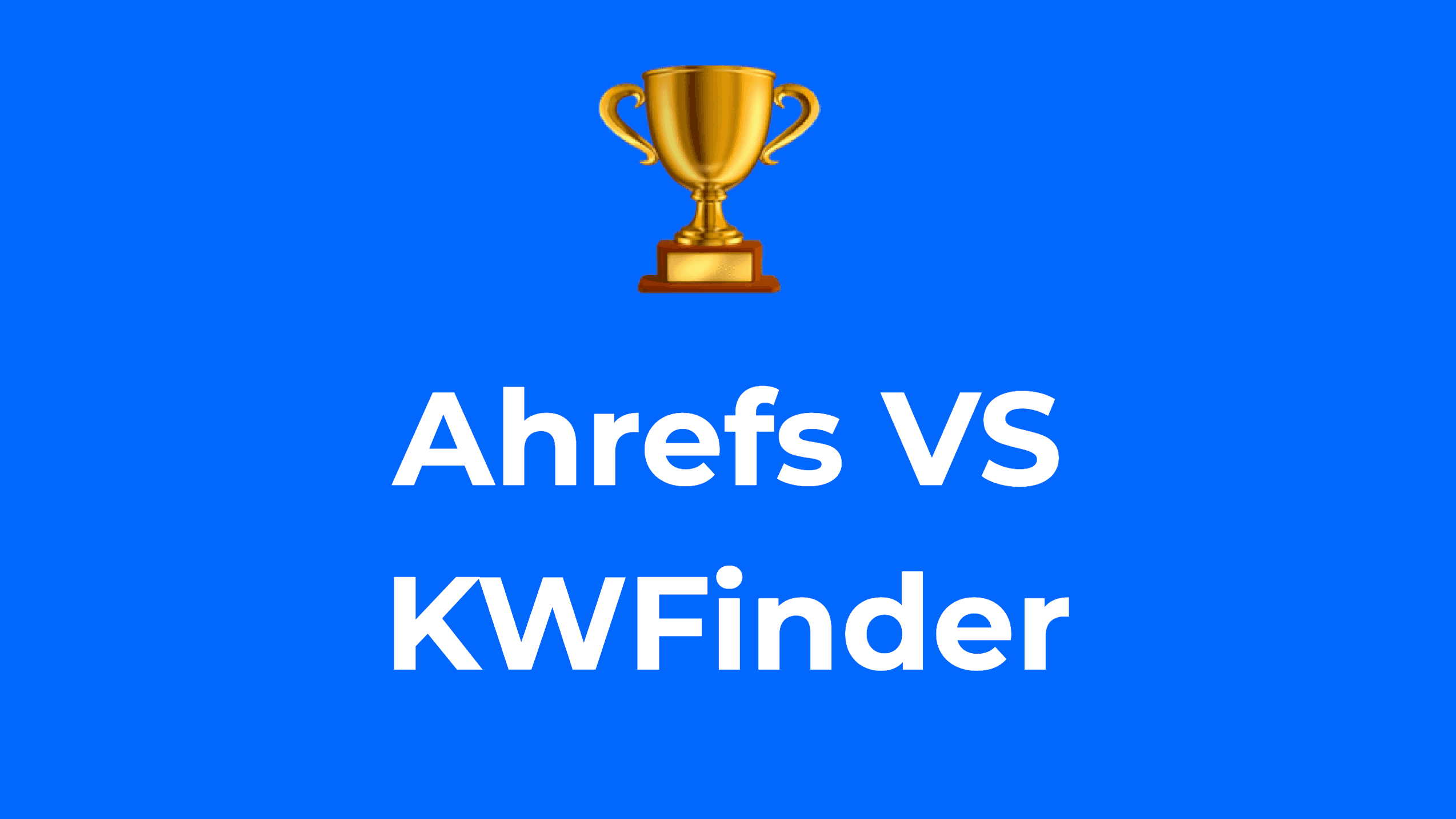 Ahrefs VS KWFinder: Here is the best option for you! 🏆