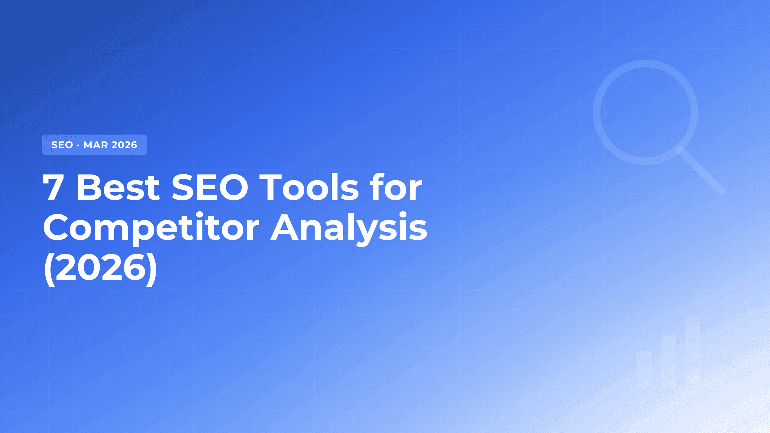 7 Best SEO Tools for Competitor Analysis (2026)