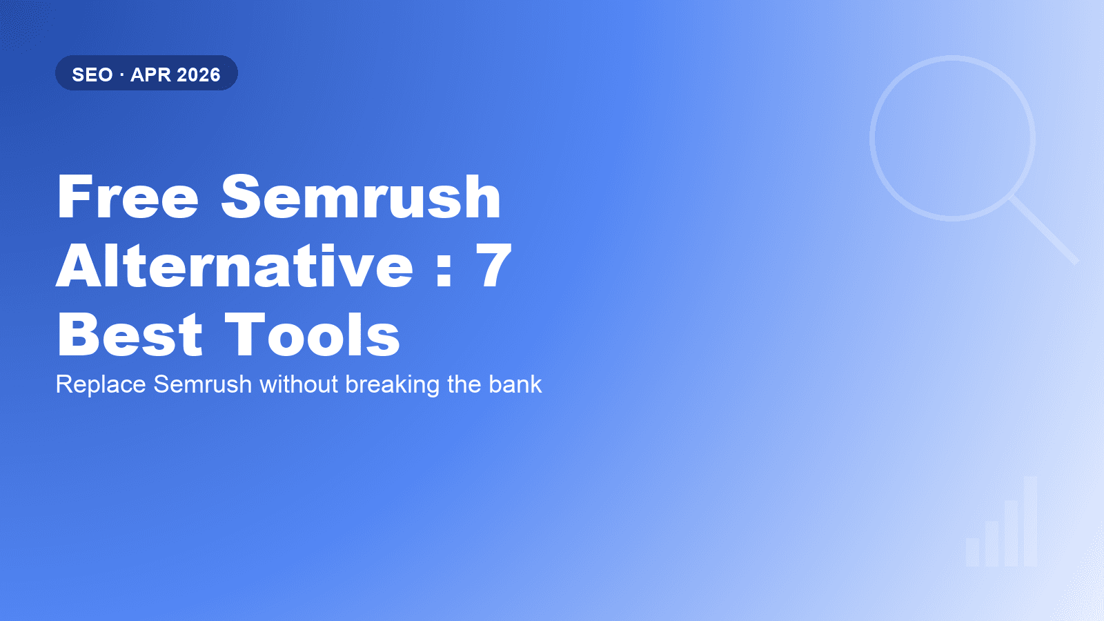 Free Semrush Alternative: 7 Best Tools to Use in 2026