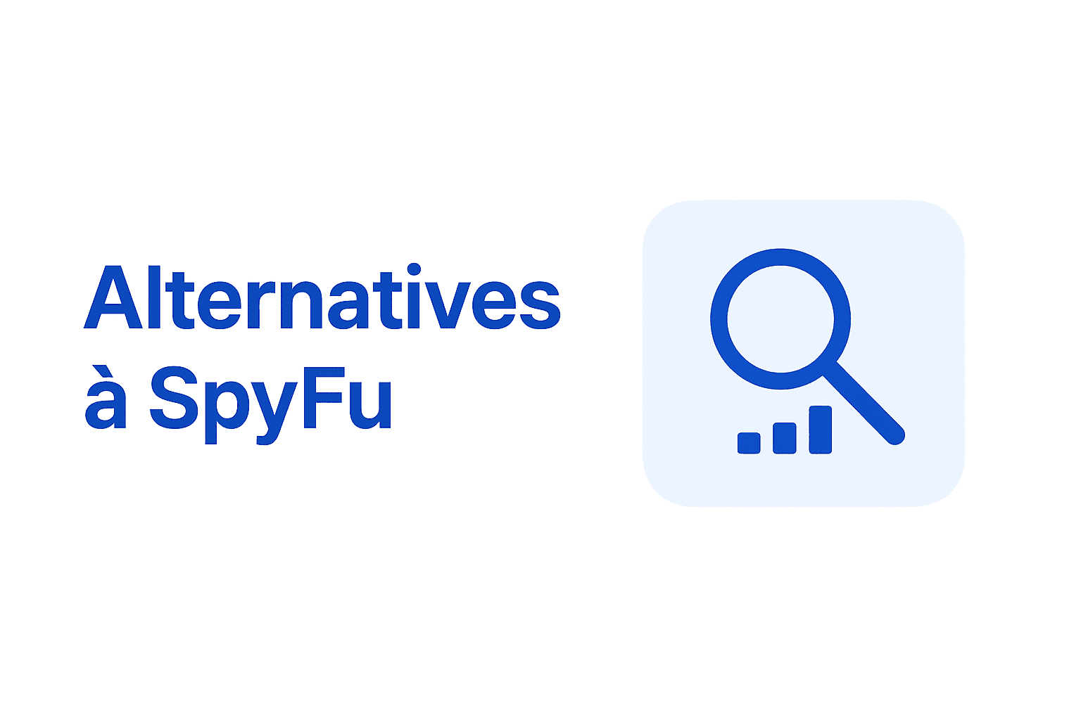 Les 6 meilleures alternatives à SpyFu en 2026 (testées et comparées)